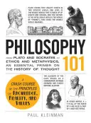 Filozofia 101: Od Platona i Sokratesa do etyki i metafizyki, niezbędny elementarz historii myśli - Philosophy 101: From Plato and Socrates to Ethics and Metaphysics, an Essential Primer on the History of Thought