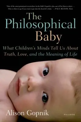 Filozoficzne dziecko: Co dziecięce umysły mówią nam o prawdzie, miłości i sensie życia - The Philosophical Baby: What Children's Minds Tell Us about Truth, Love, and the Meaning of Life