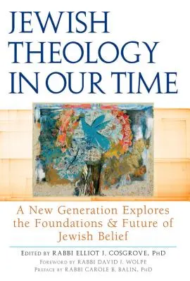 Teologia żydowska w naszych czasach: nowe pokolenie bada podstawy i przyszłość żydowskiej wiary - Jewish Theology in Our Time: A New Generation Explores the Foundations and Future of Jewish Belief