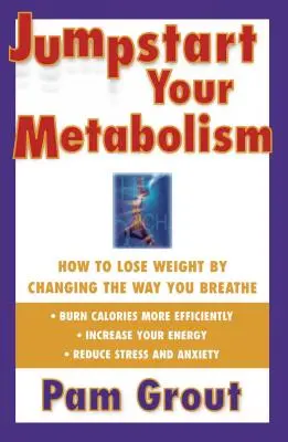 Jumpstart Your Metabolism: Jak schudnąć, zmieniając sposób oddychania - Jumpstart Your Metabolism: How to Lose Weight by Changing the Way You Breathe