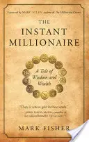 Błyskawiczny milioner: Opowieść o mądrości i bogactwie - The Instant Millionaire: A Tale of Wisdom and Wealth