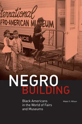 Negro Building: Czarnoskórzy Amerykanie w świecie targów i muzeów - Negro Building: Black Americans in the World of Fairs and Museums