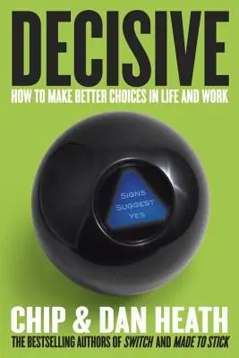 Decyzyjność: Jak dokonywać lepszych wyborów w życiu i pracy - Decisive: How to Make Better Choices in Life and Work