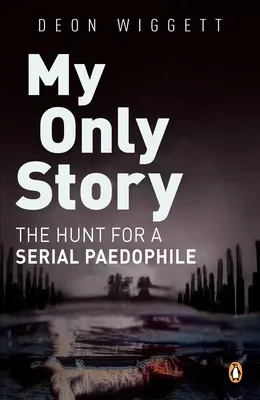 Moja jedyna historia: Polowanie na seryjnego pedofila - My Only Story: The Hunt for a Serial Paedophile