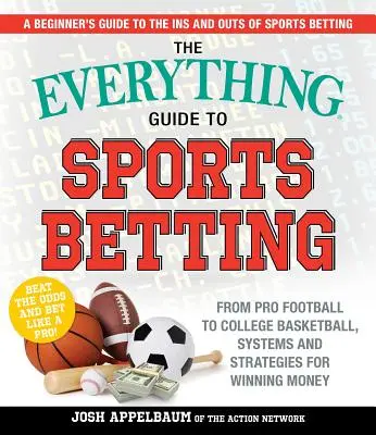 Przewodnik po zakładach sportowych: Od profesjonalnej piłki nożnej po koszykówkę, systemy i strategie wygrywania pieniędzy - The Everything Guide to Sports Betting: From Pro Football to College Basketball, Systems and Strategies for Winning Money