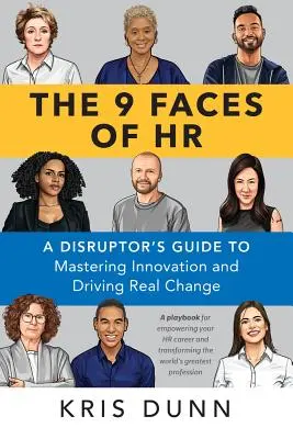 The 9 Faces of HR: Przełomowy przewodnik po opanowaniu innowacji i wprowadzaniu prawdziwych zmian - The 9 Faces of HR: A Disruptor's Guide to Mastering Innovation and Driving Real Change