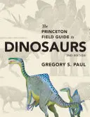 Przewodnik terenowy Princeton po dinozaurach: wydanie drugie - The Princeton Field Guide to Dinosaurs: Second Edition