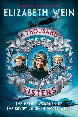 Tysiąc sióstr: Bohaterskie lotniczki Związku Radzieckiego podczas II wojny światowej - A Thousand Sisters: The Heroic Airwomen of the Soviet Union in World War II