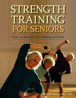 Trening siłowy dla seniorów: Jak cofnąć zegar biologiczny - Strength Training for Seniors: How to Rewind Your Biological Clock