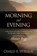 Rano i wieczorem: Nowe wydanie klasycznego nabożeństwa opartego na Piśmie Świętym w angielskiej wersji standardowej - Morning and Evening: A New Edition of the Classic Devotional Based on the Holy Bible, English Standard Version