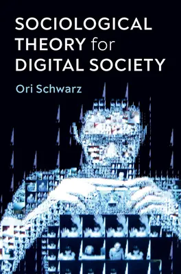 Teoria socjologiczna dla społeczeństwa cyfrowego: Kody, które nas łączą - Sociological Theory for Digital Society: The Codes That Bind Us Together