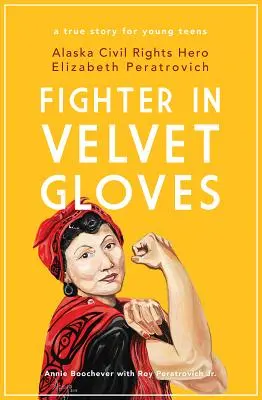 Wojowniczka w aksamitnych rękawiczkach: Bohaterka praw obywatelskich na Alasce Elizabeth Peratrovich - Fighter in Velvet Gloves: Alaska Civil Rights Hero Elizabeth Peratrovich