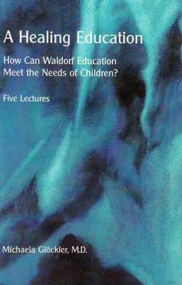 Uzdrawiająca edukacja: Jak edukacja waldorfska może zaspokoić potrzeby dzieci? - A Healing Education: How Can Waldorf Education Meet the Needs of Children?