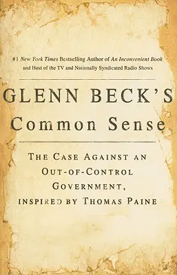 Zdrowy rozsądek Glenna Becka: Sprawa przeciwko niekontrolowanemu rządowi, zainspirowana przez Thomasa Paine'a - Glenn Beck's Common Sense: The Case Against an Ouf-Of-Control Government, Inspired by Thomas Paine