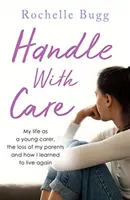 Handle with Care - Moje życie jako młodego opiekuna, utrata rodziców i jak nauczyłem się żyć na nowo - Handle with Care - My life as a young carer, the loss of my parents and how I learned to live again