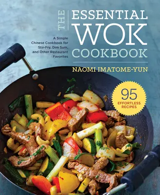 The Essential Wok Cookbook: Prosta chińska książka kucharska do smażenia, Dim Sum i innych ulubionych restauracji - The Essential Wok Cookbook: A Simple Chinese Cookbook for Stir-Fry, Dim Sum, and Other Restaurant Favorites