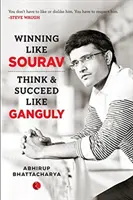 Wygrywać jak Sourav: Myśl i odnieś sukces jak Ganguly - Winning Like Sourav: Think & Succeed Like Ganguly