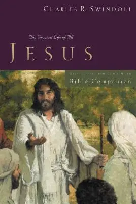 Great Lives: Jezus Bible Companion: Największe życie ze wszystkich - Great Lives: Jesus Bible Companion: The Greatest Life of All