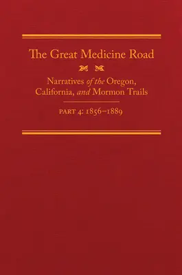 The Great Medicine Road, część 4, tom 24: Narracje o szlakach Oregonu, Kalifornii i Mormonów, 1856-1869 - The Great Medicine Road, Part 4, Volume 24: Narratives of the Oregon, California, and Mormon Trails, 1856-1869