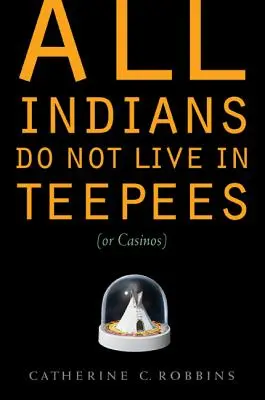 Nie wszyscy Indianie mieszkają w tipi (lub kasynach) - All Indians Do Not Live in Teepees (or Casinos)
