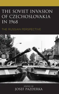 Radziecka inwazja na Czechosłowację w 1968 roku: Perspektywa rosyjska - The Soviet Invasion of Czechoslovakia in 1968: The Russian Perspective