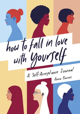 Jak zakochać się w sobie: Dziennik samoakceptacji - How to Fall in Love with Yourself: A Self-Acceptance Journal