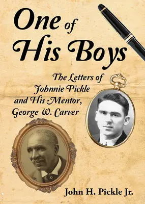 Jeden z jego chłopców: Listy Johnniego Pickle'a i jego mentora, George'a Washingtona Carvera - One of His Boys: The Letters of Johnnie Pickle and His Mentor, George Washington Carver