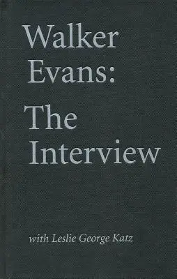 Walker Evans: Wywiad: Z Leslie George Katz - Walker Evans: The Interview: With Leslie George Katz