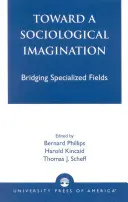 W stronę wyobraźni socjologicznej: Łączenie wyspecjalizowanych dziedzin - Toward a Sociological Imagination: Bridging Specialized Fields