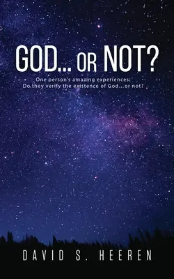 Bóg... czy nie? Niesamowite doświadczenia jednej osoby: Czy potwierdzają one istnienie Boga... czy też nie? - GOD... or Not?: One person's amazing experiences: Do they verify the existence of God...or not?