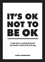 It's Ok Not to Be Ok: Dobre rady i miłe słowa dla pozytywnego samopoczucia psychicznego - It's Ok Not to Be Ok: Good Advice and Kind Words for Positive Mental Well-Being