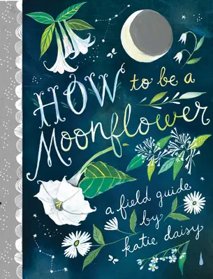 Jak być kwiatem księżyca - How to Be a Moonflower