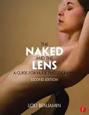 Nagi i obiektyw, wydanie drugie: Przewodnik po fotografii aktu - The Naked and the Lens, Second Edition: A Guide for Nude Photography