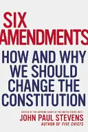 Sześć poprawek: Jak i dlaczego powinniśmy zmienić konstytucję - Six Amendments: How and Why We Should Change the Constitution