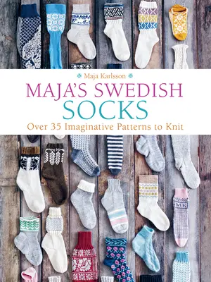 Szwedzkie skarpetki Mai: Ponad 35 pomysłowych wzorów do wykonania na drutach - Maja's Swedish Socks: Over 35 Imaginative Patterns to Knit