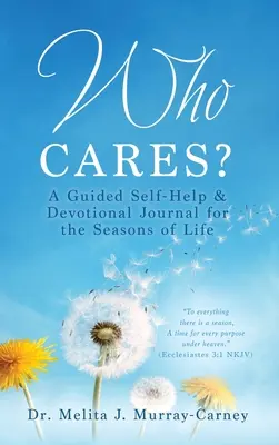 Who Cares? Dziennik samopomocy i pobożności z przewodnikiem na różne pory życia - Who Cares?: A Guided Self-Help & Devotional Journal for the Seasons of Life