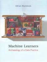 Machine Learners: Archeologia przetwarzania danych - Machine Learners: Archaeology of a Data Practice