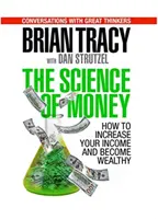 Nauka o pieniądzach: Jak zwiększyć swoje dochody i stać się bogatym - The Science of Money: How to Increase Your Income and Become Wealthy