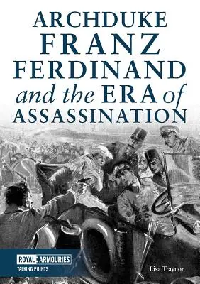 Arcyksiążę Franciszek Ferdynand i era zabójstw - Archduke Franz Ferdinand and the Era of Assassination