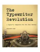 Rewolucja maszyn do pisania: Towarzysz maszynistki w XXI wieku - The Typewriter Revolution: A Typist's Companion for the 21st Century