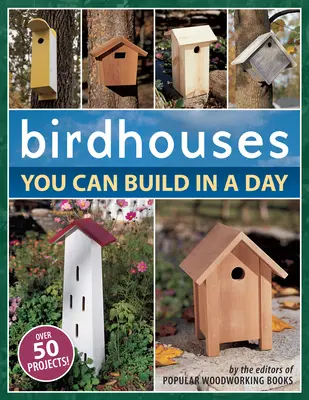 Budki dla ptaków, które można zbudować w jeden dzień - Birdhouses You Can Build in a Day