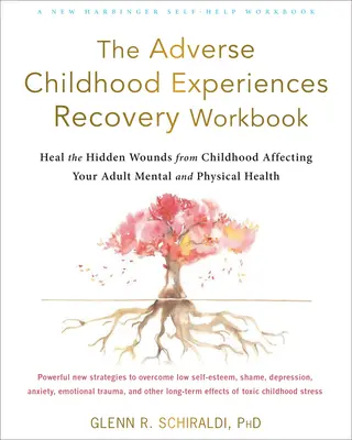 The Adverse Childhood Experiences Recovery Workbook: Ulecz ukryte rany z dzieciństwa wpływające na twoje dorosłe zdrowie psychiczne i fizyczne - The Adverse Childhood Experiences Recovery Workbook: Heal the Hidden Wounds from Childhood Affecting Your Adult Mental and Physical Health