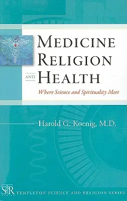 Medycyna, religia i zdrowie: Gdzie spotykają się nauka i duchowość - Medicine, Religion, and Health: Where Science and Spirituality Meet