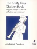 Naprawdę łatwa książka na klarnet: Pierwsze solówki na klarnet B z akompaniamentem fortepianu - The Really Easy Clarinet Book: Very First Solos for B-Flat Clarinet with Piano Accompaniment