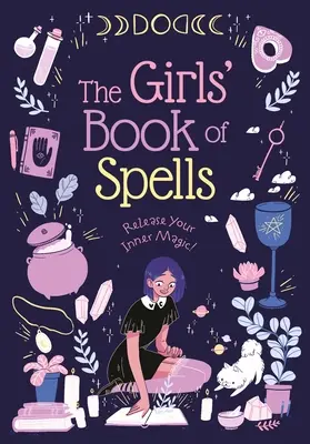 Dziewczęca księga zaklęć: Uwolnij swoją wewnętrzną magię! - The Girls' Book of Spells: Release Your Inner Magic!