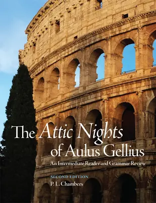 The Attic Nights of Aulus Gellius, wydanie drugie: Średnio zaawansowany czytelnik i przegląd gramatyki - The Attic Nights of Aulus Gellius, Second Edition: An Intermediate Reader and Grammar Review