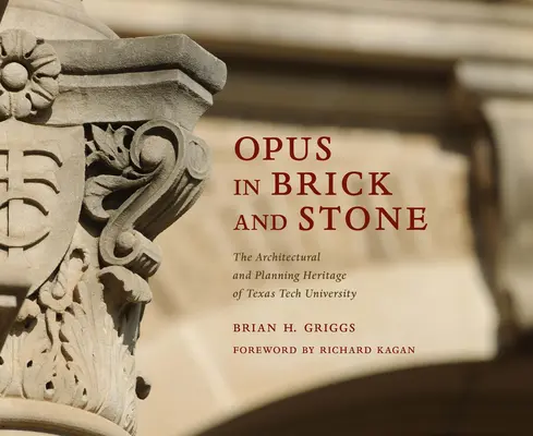 Opus w cegle i kamieniu: Dziedzictwo architektoniczne i planistyczne Texas Tech University - Opus in Brick and Stone: The Architectural and Planning Heritage of Texas Tech University