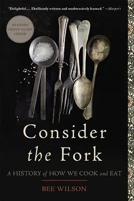 Rozważ widelec: Historia tego, jak gotujemy i jemy - Consider the Fork: A History of How We Cook and Eat