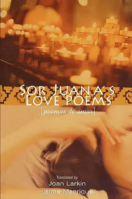 Wiersze miłosne Sor Juany - Sor Juana's Love Poems