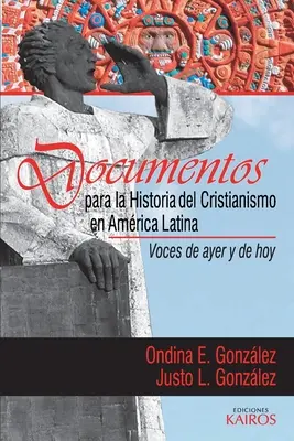 Documentos para la historia del cristianismo en Amrica Latina: Voces de ayer y today - Documentos para la historia del cristianismo en Amrica Latina: Voces de ayer y hoy